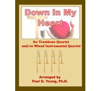 Down in My Heart: For Trombone Quartet and/or Mixed Instrumental Quartet (Trombone Choir Collection)