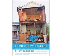 Down in New Orleans: Reflections on a Disaster: Reflections from a Drowned City