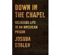 Down in the Chapel: Religious Life in an American Prison
