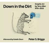 Down in the Dirt : Graphic Art by Terry Allen, 1970-2025