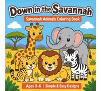 Down in the Savannah: Savannah Animals Coloring Book for Kids Ages 3-6 (Down in the World Coloring Series)