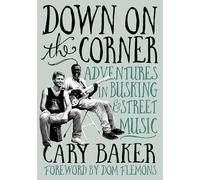 Down On The Corner : Adventures In Busking & Street Music