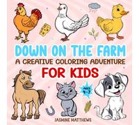 Down on the Farm: A Creative Coloring Adventure for Kids: Boost Your Child's Creativity With These Farm Animal Coloring Books (Creative and Educational Coloring Adventure for Children Aged 4 to 7)