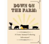 Down on the Farm: A Farm Animal Coloring Adventure!