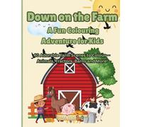 Down on the Farm: A Fun Colouring Adventure for Kids: 40 Adorable Farm Scenes to Colour - Animals, Tractors, Barns and More!