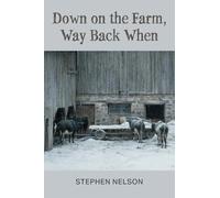 Down on the Farm, Way Back When – FriesenPress