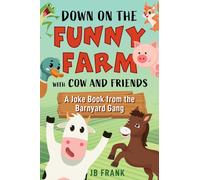 Down on the Funny Farm with Cow and Friends : A Joke Book from the Barnyard Gang
