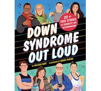 Down Syndrome Out Loud: 20+ True Stories of Disability and Determination