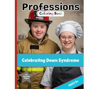 Down Syndrome Professions Coloring Book: Celebrating trisomy 2. +70 coloring pages. 8.5” x 11”. Perfect for people with Down syndrome, Classrooms and ... Therapists and support professionals