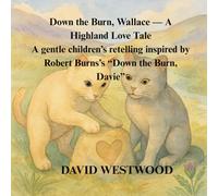 Down the Burn, Wallace - A Highland Love Tale A gentle children’s retelling inspired by Robert Burns’s “Down the Burn, Davie” (Robert Burns for children)