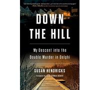 Down the Hill: My Descent into the Double Murder in Delphi