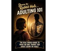 Down the Rabbit Hole: Adulting 101 (Once You Go Down the Rabbit Hole: Adulting 101)