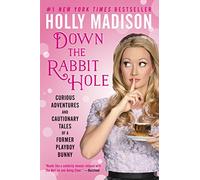 Down the Rabbit Hole: Curious Adventures and Cautionary Tales of a Former Playboy Bunny
