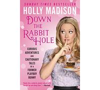 Down the Rabbit Hole: Curious Adventures and Cautionary Tales of a Former Playboy Bunny