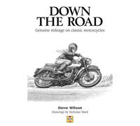 Down the Road: Genuine Mileage on Classic Motorcycles: Written by Steve Wilson, 2000 Edition, Publisher: Haynes Manuals Inc [Hardcover]