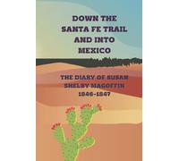 Down the Santa Fe Trail and into Mexico: The Diary of Susan Shelby Magoffin, 1846-1847
