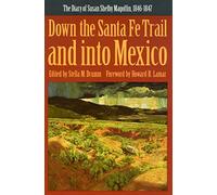 Down the Santa Fe Trail and into Mexico: The Diary of Susan Shelby Magoffin, 1846-1847: 3 (American Tribal Religions)