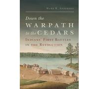 Down the Warpath to the Cedars: Indians' First Battles - Anderson, Mark R. - Hardback -15/04/2021