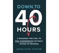 Down to 40 Hours: A Roadmap for CPAs to End Overworking Without Giving Up Revenue