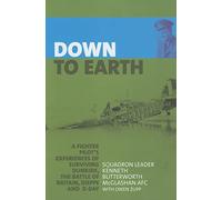 Down to Earth: A Fighter Pilot Recounts His Experiences of Dunkirk, the Battle of Britain, Dieppe, D-Day and Beyond