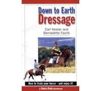 Down to Earth Dressage: How to Train Your Horse - and Enjoy it!