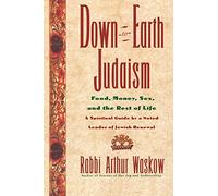 Down to Earth Judaism: Food, Money, Sex, and the Rest of Life