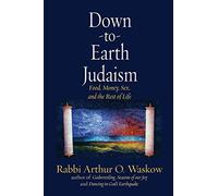 Down to Earth Judaism: Food, Money, Sex, and the Rest of Life