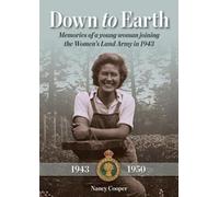 Down to Earth : Memories of a Young Woman Joining the Women’s Land Army in 1943