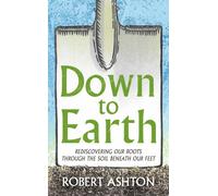 Down to Earth : Rediscovering our roots through the soil beneath our feet