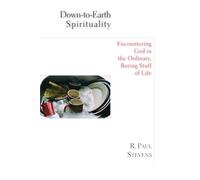 Down-to-Earth Spirituality: Encountering God in the Ordinary, Boring Stuff of Life
