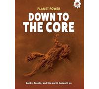 Down to the Core: Rocks, fossils and the earth beneath us (Planet Power)