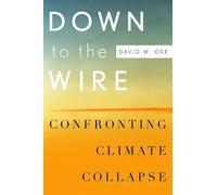 Down to the Wire: Confronting Climate Collapse