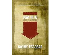 Down We Go: Living Into the Wild Ways of Jesus