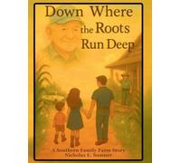 Down Where the Roots Run Deep: A Southern Family Farm Story