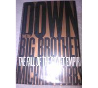 Down With Big Brother: The Fall of the Soviet Empire