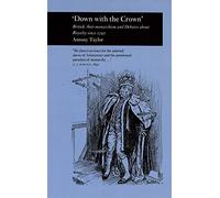 Down with the Crown: British Antimonarchism and Debates About Royalty Since 1790 (PICTURING HISTORY)