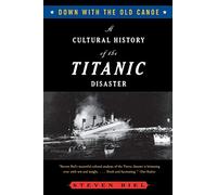 Down With the Old Canoe - A Cultural History of the Titanic Disaster