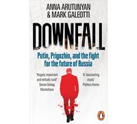 Downfall: Putin, Prigozhin, and the fight for the future of Russia