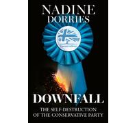 Downfall : The Self-Destruction of the Conservative Party