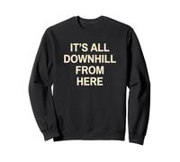 Downhill Rider Its All Downhill Mountain Bike Skiing Sweatshirt