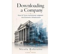 Downloading a Company: How AI Turns Institutional Judgment into Economic Infrastructure
