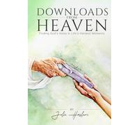 Downloads From Heaven: Finding God's Voice in Life's Hardest Moments