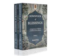 DOWNPOUR OF BLESSINGS, A COMREHENSIVE COLLECTION OF HADITH FOR EVERY MUSLIM 2 VOL SET