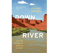 Downriver: Into the Future of Water in the West
