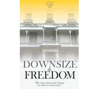 Downsize to Freedom: A smaller home is a bigger life.
