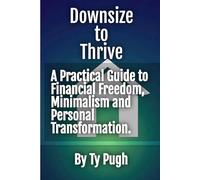 Downsize to Thrive: A Practical Guide to Financial Freedom in Uncertain Times: Recession-proof.Less house. More life