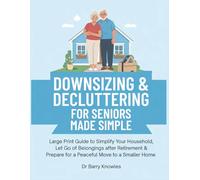 Downsizing & Decluttering for Seniors Made Simple: Large Print Guide to Simplify Your Household, Let Go of Belongings after Retirement & Prepare for a Peaceful Move to a Smaller Home