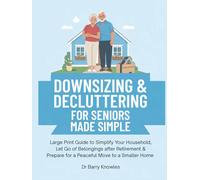 Downsizing & Decluttering for Seniors Made Simple: Large Print Guide to Simplify Your Household, Let Go of Belongings after Retirement & Prepare for a Peaceful Move to a Smaller Home
