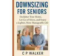 Downsizing for Seniors:: Declutter Your home, Let Go of Stress, and Enjoy a Lighter More Manageable Life