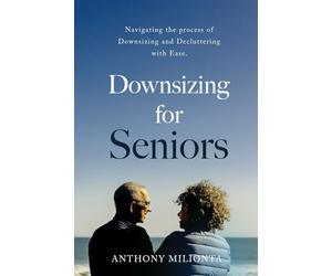 Downsizing for Seniors: Navigating the process of Downsizing and Decluttering with Ease